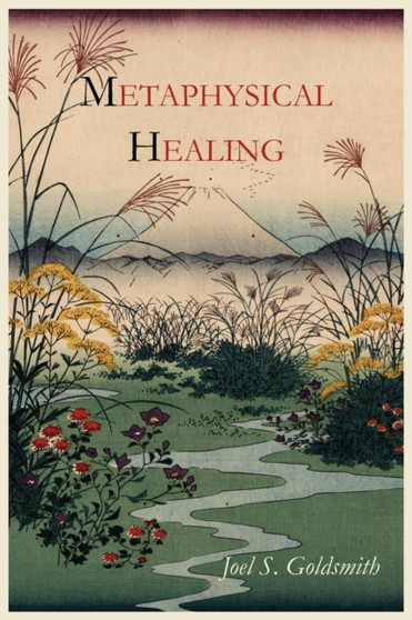 Metaphysical Healing by Joel S Goldsmith - Paperback