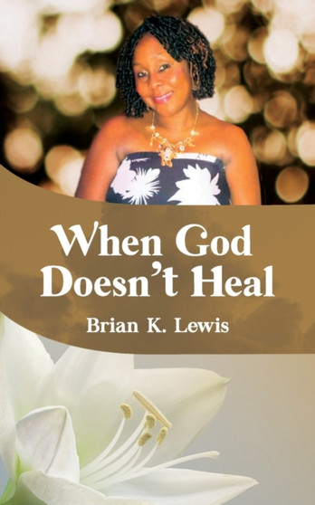 When God Doesn't Heal by Brian K Lewis - Paperback