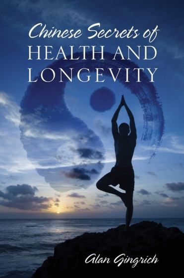 Chinese Secrets of Health and Longevity by Alan Gingrich - Paperback