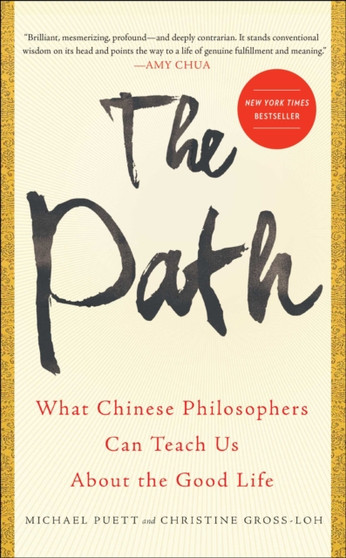 The Path : What Chinese Philosophers Can Teach Us About the Good Life by Michael Puett - Hardback