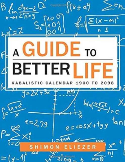 A Guide to Better Life : Kabalistic Calendar 1900 to 2098 by Shimon Eliezer the S E G - Paperback