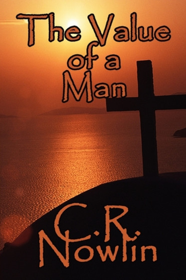 The Value of a Man by C R Nowlin - Paperback