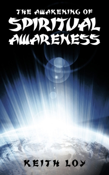 The Awakening of Spiritual Awareness by Keith Loy - Paperback
