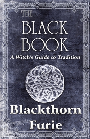 The Black Book : A Witch's Guide to Tradition by Blackthorn Furie - Paperback