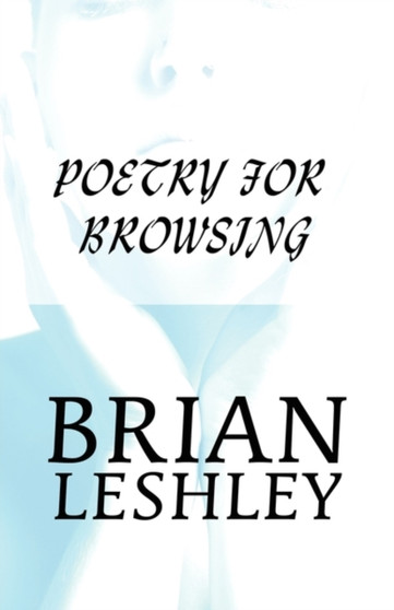 Poetry for Browsing by Brian Leshley - Paperback