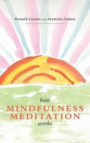 How Mindfulness Meditation Works : A Modern Buddhist View by Ronald Cowen - Hardback