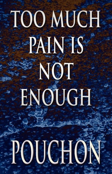 Too Much Pain Is Not Enough by Pouchon - Paperback