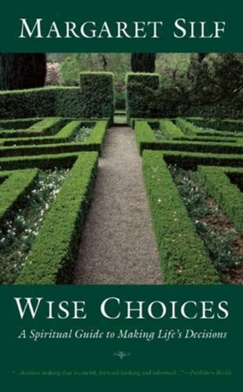 Wise Choices : A Spiritual Guide to Making Life's Decisions by MS Margaret Silf - Paperback