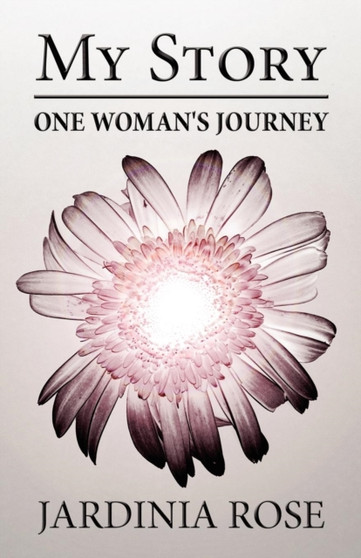 My Story : One Woman's Journey by Jardinia Rose - Paperback