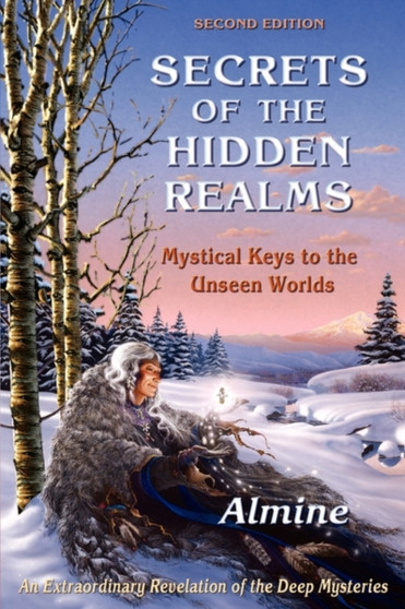Secrets of the Hidden Realms : Mystical Keys to the Unseen Worlds (Second Edition) by Almine - Paperback