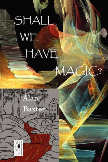 Shall We Have Magic? by Alan Baxter - Paperback