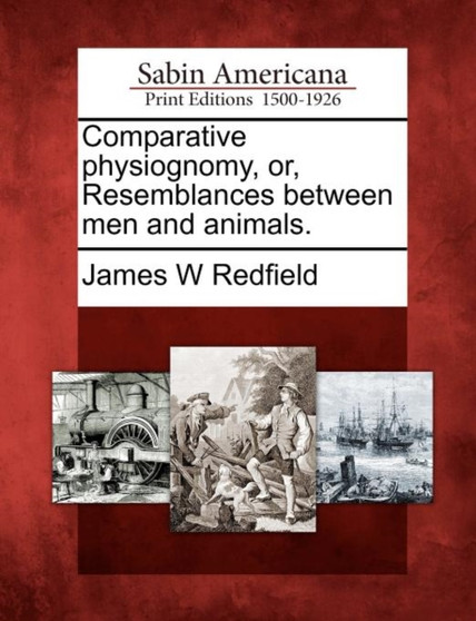 Comparative Physiognomy, Or, Resemblances Between Men and Animals. by James W Redfield - Paperback