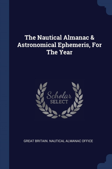 The Nautical Almanac & Astronomical Ephemeris, For The Year by Great Britain Nautical Almanac Office - Paperback