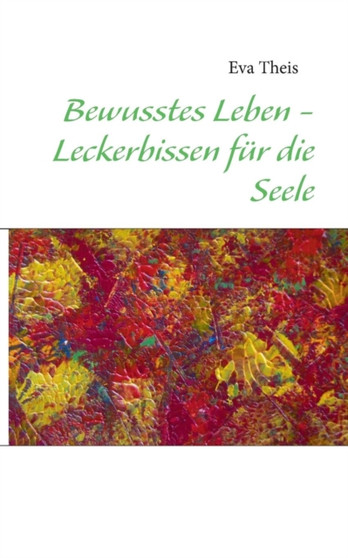 Bewusstes Leben - Leckerbissen Fur Die Seele by Eva Theis - Paperback