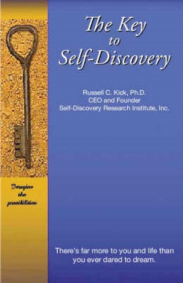 The Key to Self-Discovery : There is Far More to You and Life Than You Ever Dared to Dream by Russell C. Kick - Paperback