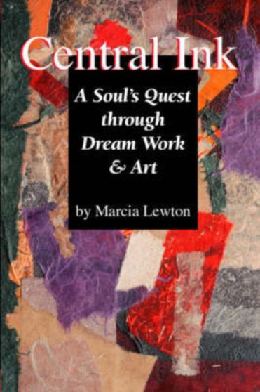 Central Ink : A Soul's Quest Through Dream Work and Art by Marcia Lewton - Paperback