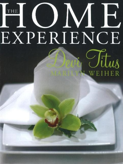 The Home Experience : Making Your Home a Sanctuary of Love and a Haven of Peace by Devi Titus - Hardback