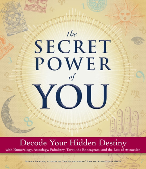 The Secret Power of You : Decode Your Hidden Destiny with Astrology, Tarot, Palmistry, Numerology, and the Enneagram by Meera Lester - Hardback