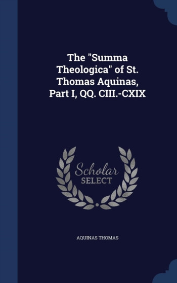 The "Summa Theologica" of St. Thomas Aquinas, Part I, QQ. CIII.-CXIX by Aquinas Thomas - Hardback