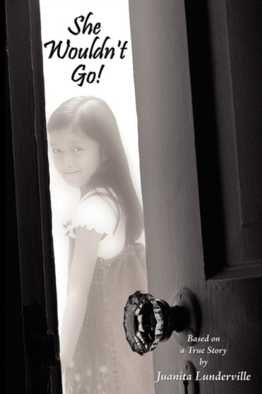 She Wouldn't Go! : Based on a True Story by Juanita Lunderville - Paperback