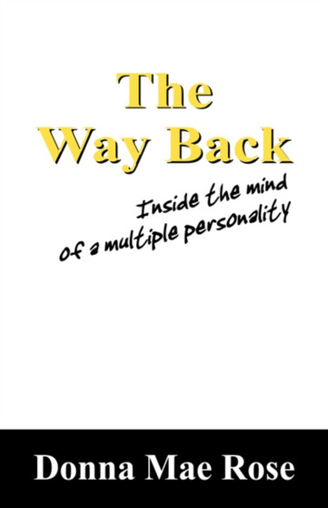 The Way Back : Inside the Mind of a Multiple Personality by Donna Mae Rose - Paperback