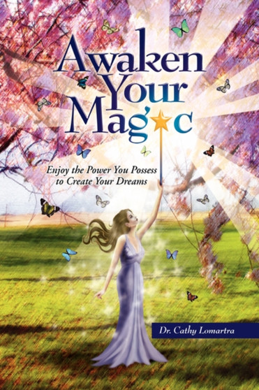 Awaken Your Magic by Dr Cathy Lomartra - Hardback