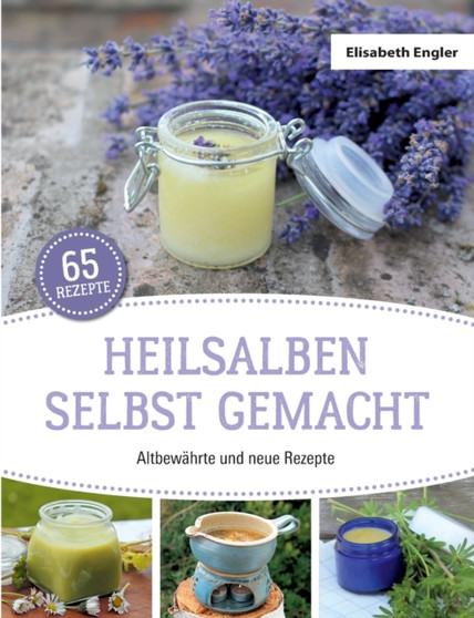 Heilsalben selbst gemacht : Altbewahrte und neue Rezepte by Elisabeth Engler - Paperback