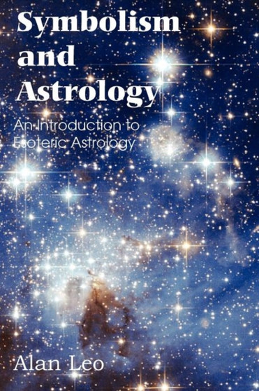 Symbolism and Astrology, an Introduction to Esoteric Astrology by Alan Leo - Paperback