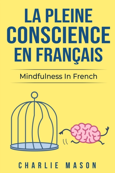 La Pleine Conscience En Francais/ Mindfulness In French : Les 10 meilleurs conseils pour surmonter les obsessions et les compulsions en utilisant la pleine conscience by Charlie Mason - Paperback