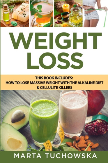 Weight Loss : How to Lose Massive Weight with the Alkaline Diet & Cellulite Killers : 1 by Marta Tuchowska - Paperback