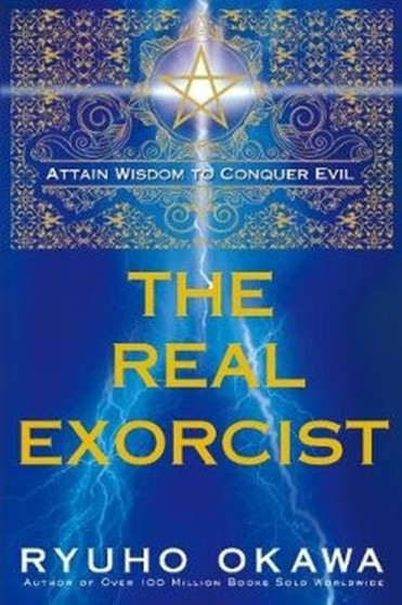 The Real Exorcist : Attain Wisdom to Conquer Evil by Ryuho Okawa - Paperback