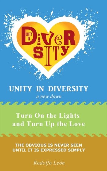 Unity in Diversity : a New Dawn: Turn on the Lights and Turn up the Love by Rodolfo Leon - Hardback