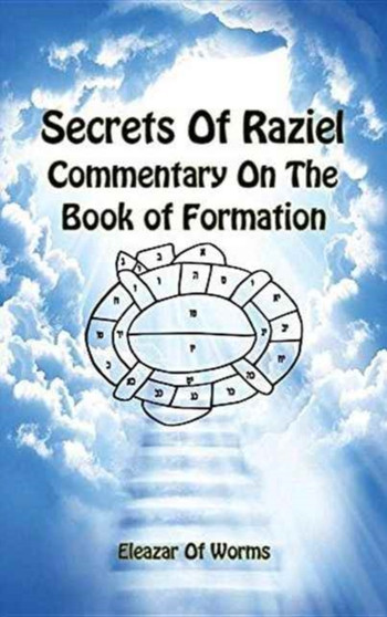 Secrets of Raziel : Commentary on the Book of Formation by Eleazar Of Worms - Hardback