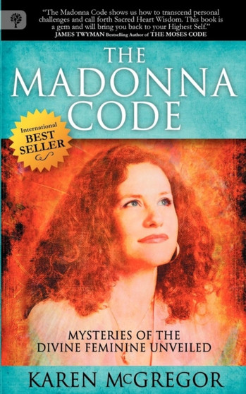 The Madonna Code : Mysteries of the Divine Feminine Unveiled by Karen McGregor - Paperback