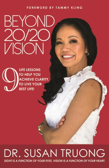 Beyond 20/20 Vision : 7 Life lessons to help you achieve clarity, to live your best life! by Dr.Susan Truong - Paperback