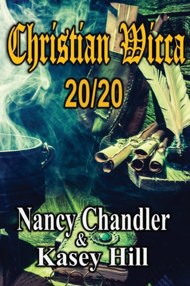 Christian Wicca : 20/20 : 1 by Nancy Chandler - Paperback