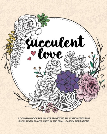 Succulent Love Adult Coloring Books : A Coloring Book for Adults Promoting Relaxation Featuring Succulents, Plants, Cactus, and Small Garden Inspirations by Zing Adult Coloring Books - Paperback