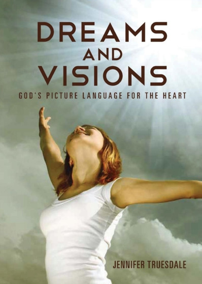 Dreams and Visions : God's Picture Language for the Heart by Jennifer Truesdale - Paperback