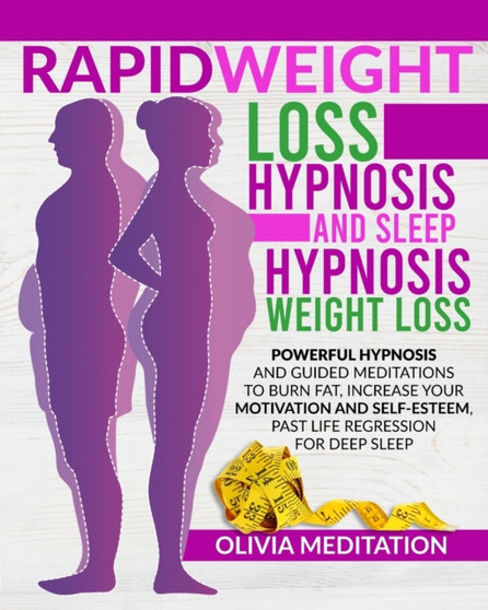 RAPID WEIGHT LOSS HYPNOSIS and SLEEP HYPNOSIS WEIGHT LOSS : Powerful Hypnosis and Guided Meditations to Burn Fat, Increase Your Motivation and ... High Self-Esteem, and to Stop Overthinking by Olivia Meditation - Paperback