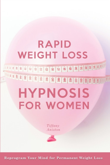 Rapid Weight Loss Hypnosis for Women : Reprogram Your Mind for Permanent Weight Loss by Tiffany Aniston - Paperback