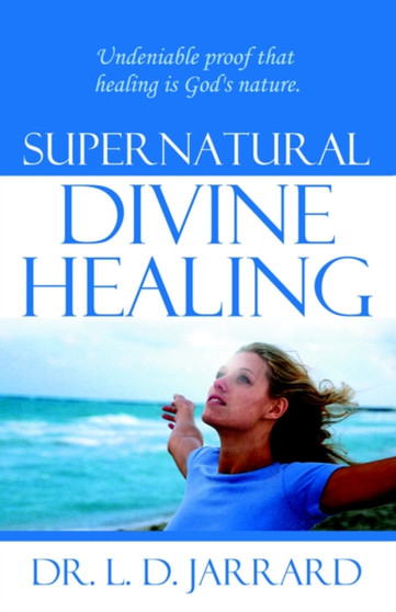 Supernatural Divine Healing by Doug Jarrard - Paperback