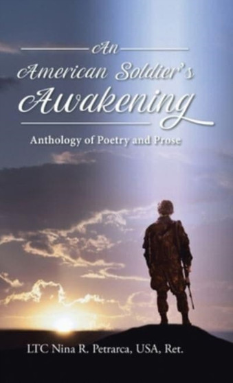 An American Soldier's Awakening : Anthology of Poetry and Prose by Ltc Nina R Petrarca USA Ret - Hardback