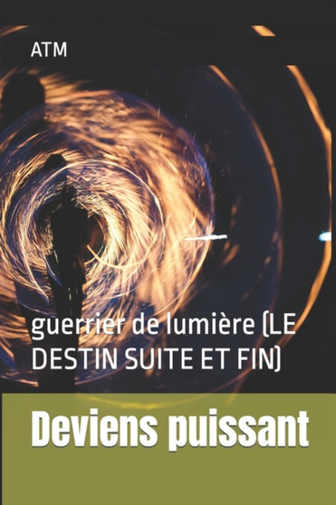 Deviens puissant : guerrier de lumiere (LE DESTIN SUITE ET FIN) : 5 by Don Nsiala - Paperback
