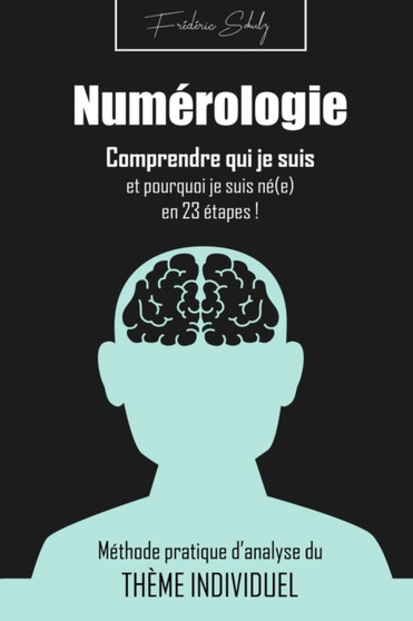 Numerologie : comprendre qui je suis et pourquoi je suis ne(e) ! by Frederic Schulz - Paperback