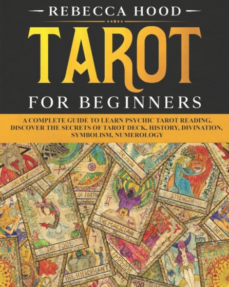 Tarot for Beginners : A Complete Guide to Discover the Secrets of Tarot Reading by Rebecca Hood - Paperback