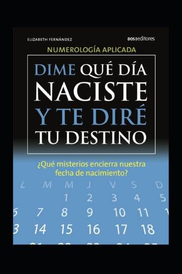 Dime Que Dia Naciste Y Te Dire Tu Destino : ?que misterios encierra nuestra fecha de nacimiento? by Elizabeth Fernandez - Paperback