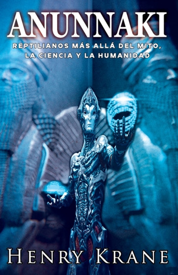 Anunnaki : Reptilianos mas alla del Mito, la Ciencia y la Humanidad : 2 by Henry Krane - Paperback