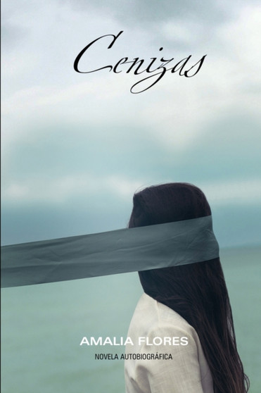Cenizas : La historia de mi vida : 1 by Amalia Flores - Paperback