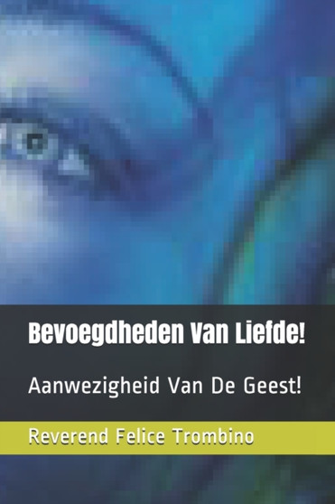 Bevoegdheden Van Liefde! : Aanwezigheid Van De Geest! by Reverend Felice Trombino - Paperback