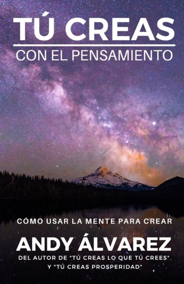 Tu Creas Con El Pensamiento : Como usar la mente para crear : 1 by Andy Alvarez - Paperback